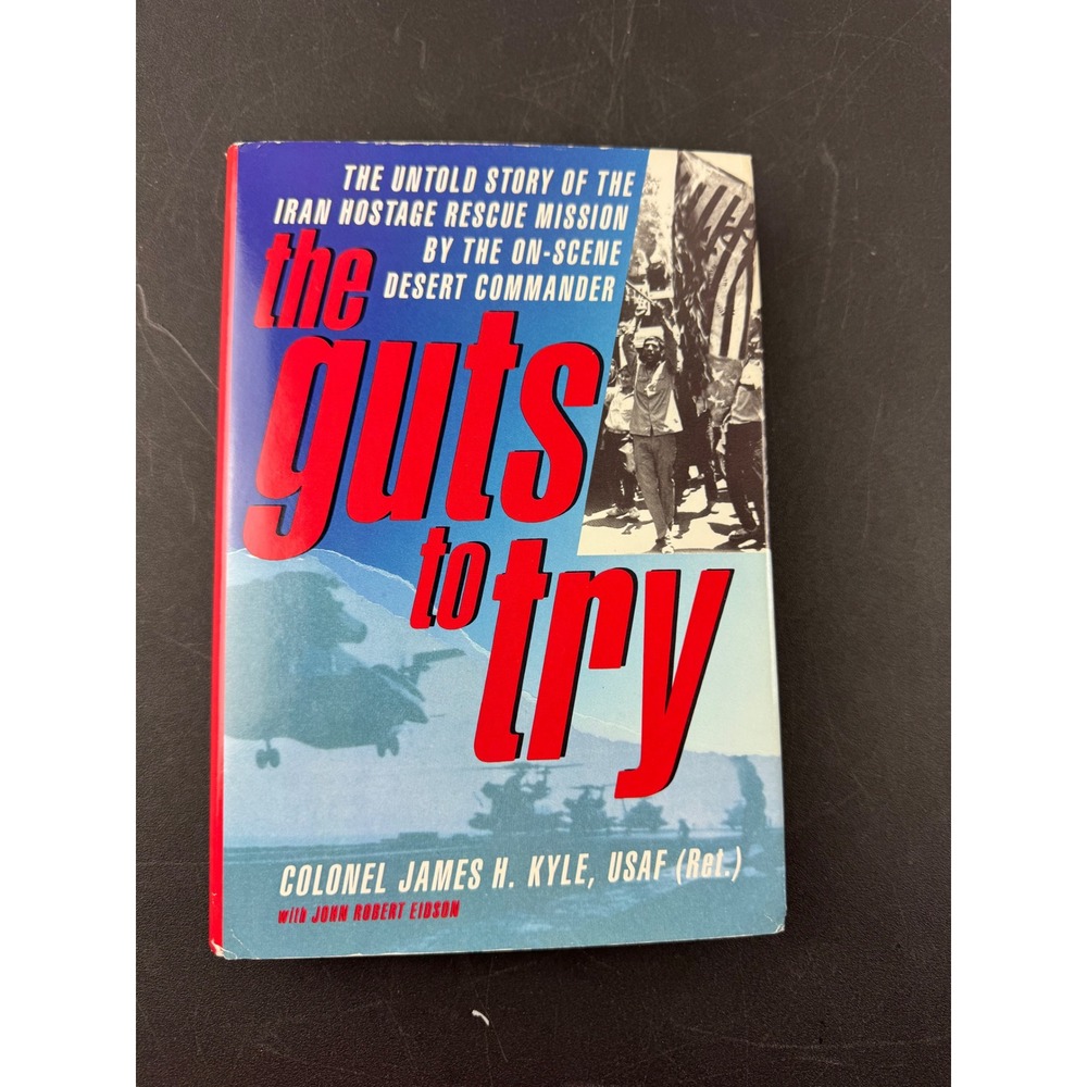 The Guts to Try James H Kyle Iran Hostage Rescue Mission 1990 Hardcover Book
